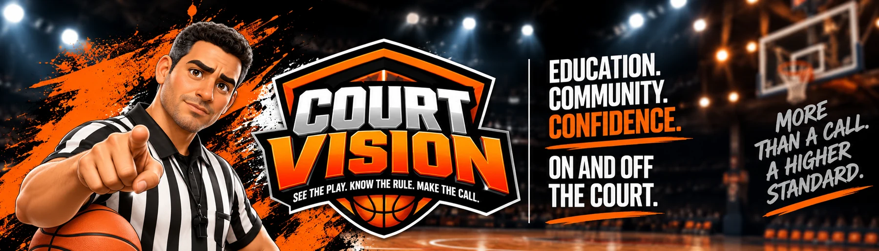 Court Vision basketball officiating banner: a serious referee points toward the viewer beside the Court Vision shield logo, with the messages Education, Community, Confidence and More Than a Call. A Higher Standard.